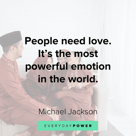 "People need love. It's the most powerful emotion in the world." - Michael Jackson Deep love quotes about people