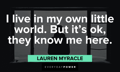 “I live in my own little world. But it's ok, they know me here.” - Lauren Myracle Facebook quotes and sayings