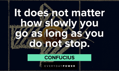“It does not matter how slowly you go as long as you do not stop.”― Confucius Facebook quotes about perseverance