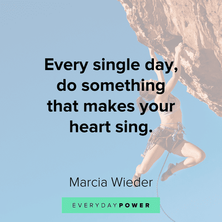 “Every single day, do something that makes your heart sing.” - Marcia Wieder Breakup Quotes about broken hearts