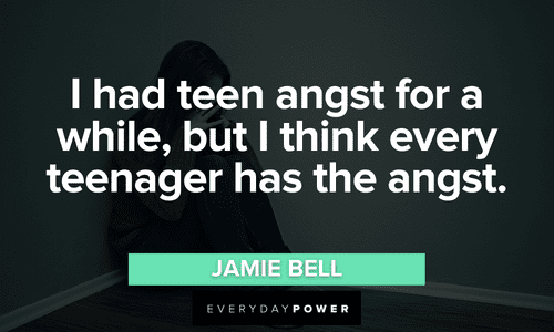 “I had teen angst for a while, but I think every teenager has the angst.” - Jamie Bell teenager and Teen quotes