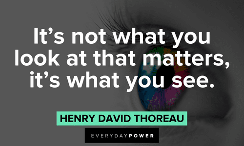 “It's not what you look at that matters, it's what you see.” - Henry David Thoreau Facebook quotes about perception
