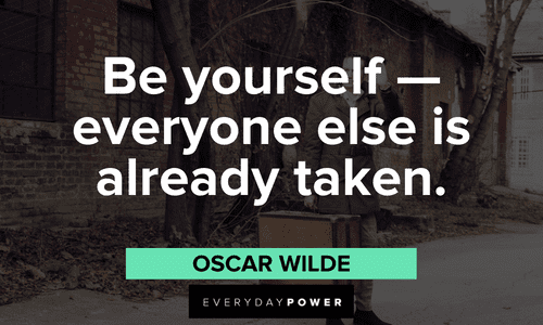 “Be yourself — everyone else is already taken.” – Oscar Wilde quotes on life lessons about being yourself