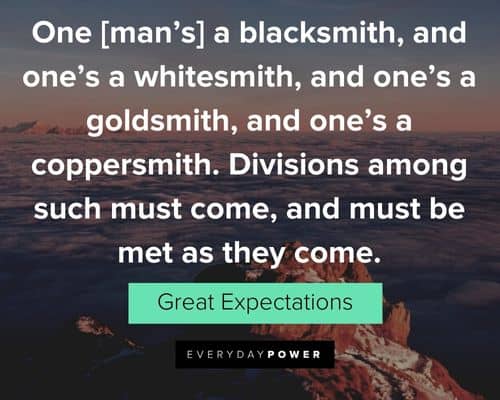 Great Expectations quotes about divisions among such must come, and must be met as they come